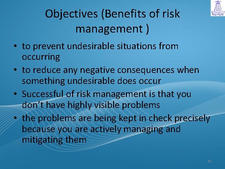 Objectives (Benefits of risk management ) • to prevent undesirable situations from occurring •