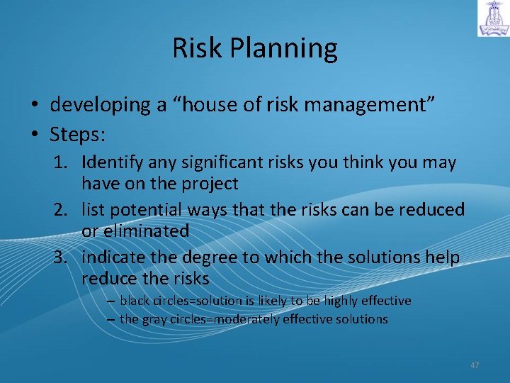 Risk Planning • developing a “house of risk management” • Steps: 1. Identify any