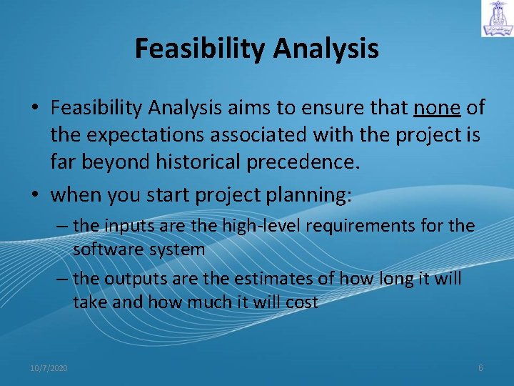 Feasibility Analysis • Feasibility Analysis aims to ensure that none of the expectations associated