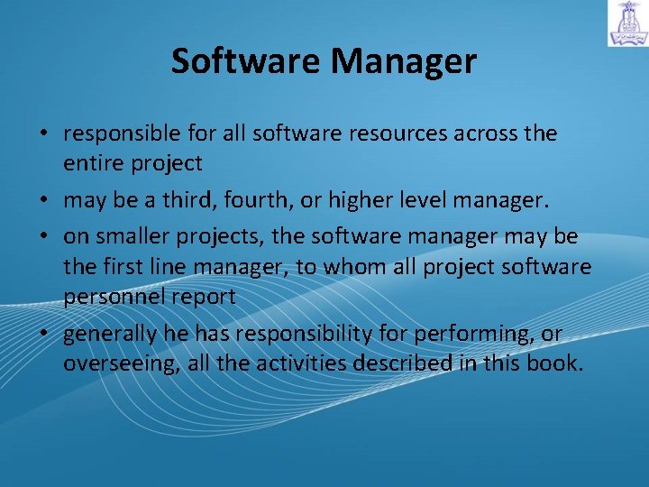 Software Manager • responsible for all software resources across the entire project • may