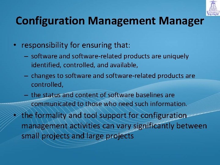 Configuration Management Manager • responsibility for ensuring that: – software and software-related products are