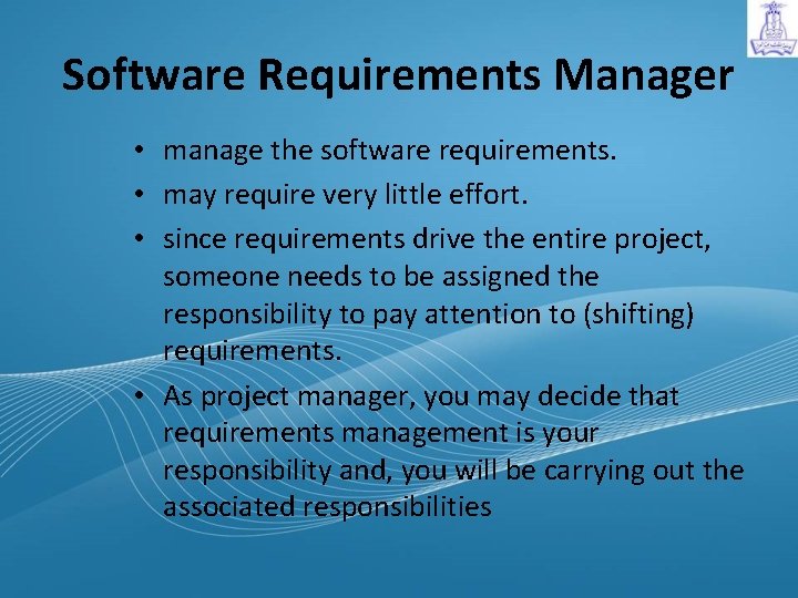 Software Requirements Manager • manage the software requirements. • may require very little effort.