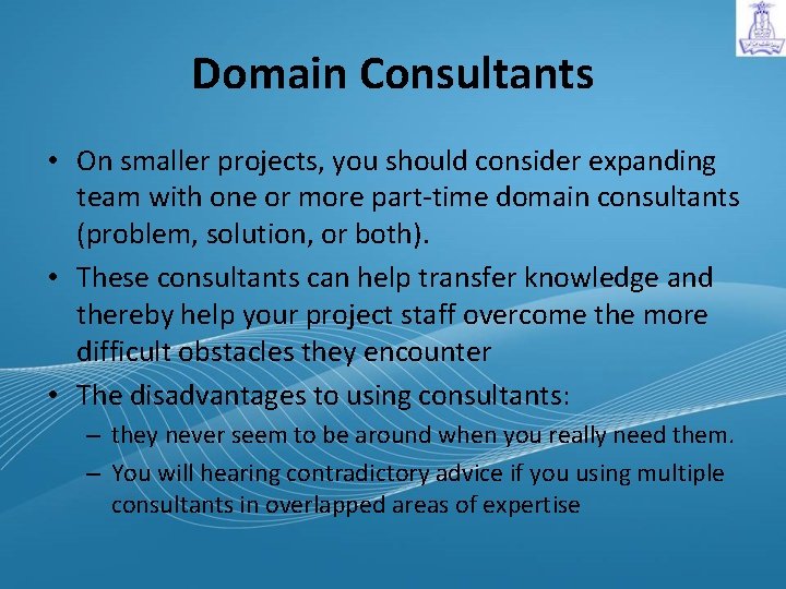 Domain Consultants • On smaller projects, you should consider expanding team with one or