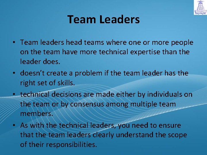 Team Leaders • Team leaders head teams where one or more people on the