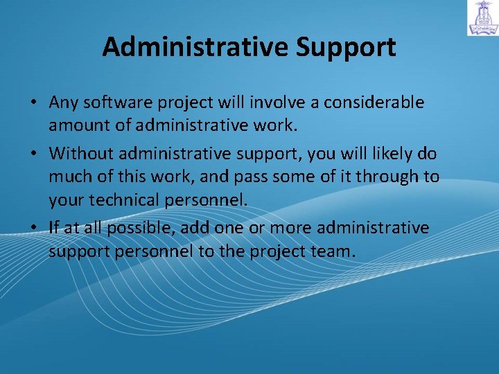 Administrative Support • Any software project will involve a considerable amount of administrative work.