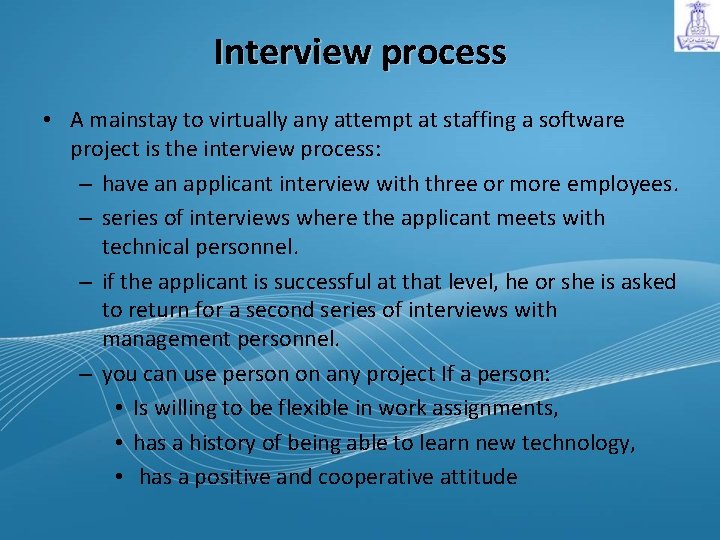 Interview process • A mainstay to virtually any attempt at staffing a software project