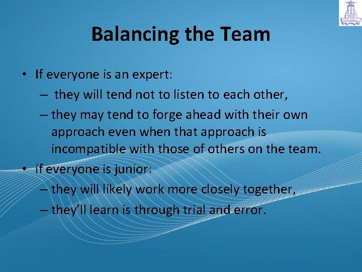 Balancing the Team • If everyone is an expert: – they will tend not