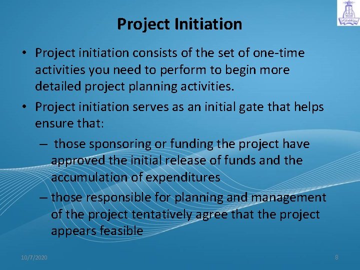 Project Initiation • Project initiation consists of the set of one-time activities you need