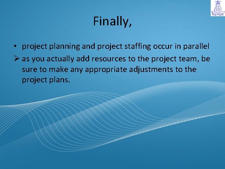 Finally, • project planning and project staffing occur in parallel Ø as you actually