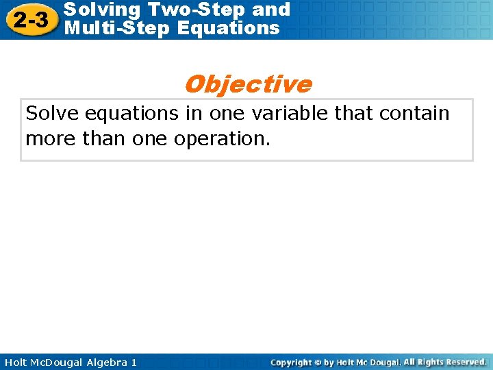 Solving Two-Step and 2 -3 Multi-Step Equations Objective Solve equations in one variable that
