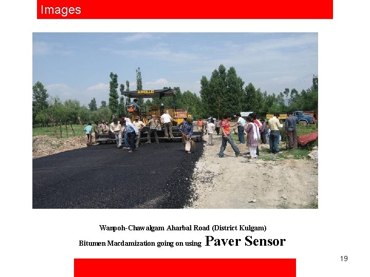 Images Wanpoh-Chawalgam Aharbal Road (District Kulgam) Bitumen Macdamization going on using Paver Sensor 19