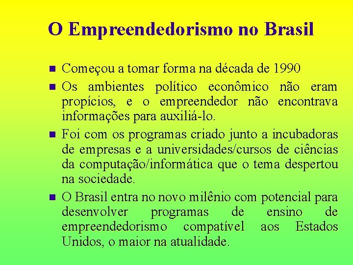 O Empreendedorismo no Brasil n n Começou a tomar forma na década de 1990