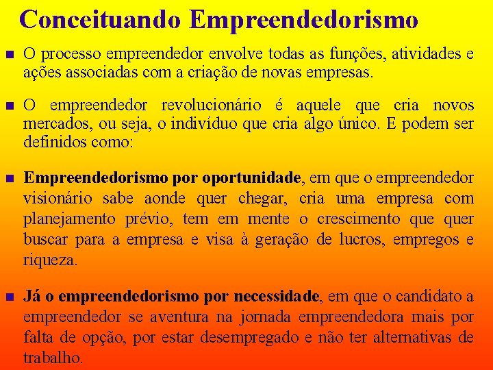 Conceituando Empreendedorismo n O processo empreendedor envolve todas as funções, atividades e ações associadas