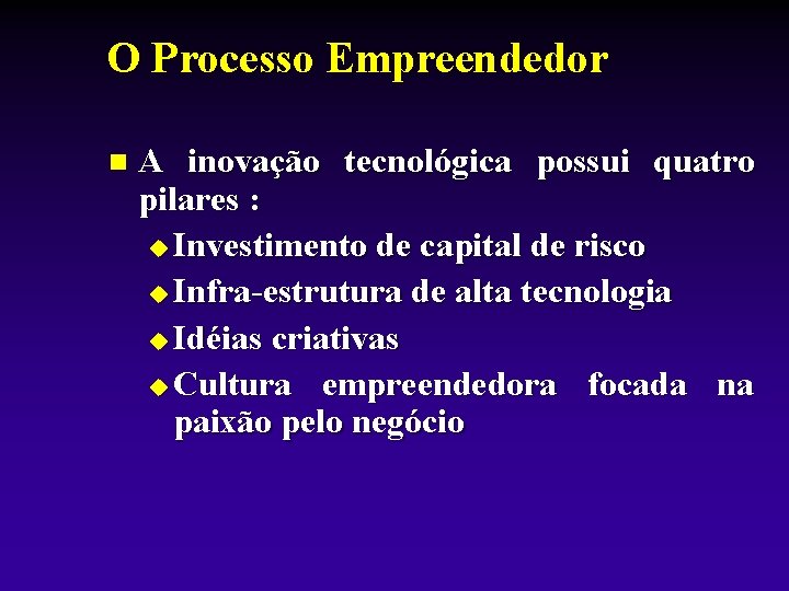 O Processo Empreendedor n A inovação tecnológica possui quatro pilares : u Investimento de