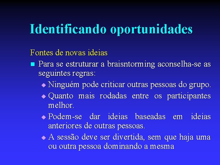 Identificando oportunidades Fontes de novas ideias n Para se estruturar a braisntorming aconselha-se as