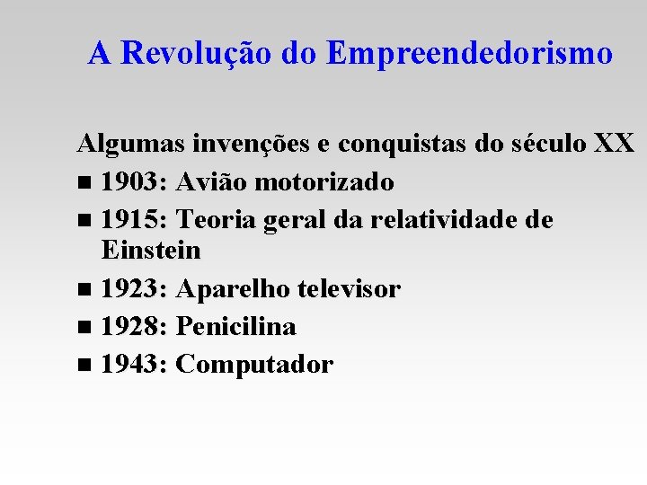 A Revolução do Empreendedorismo Algumas invenções e conquistas do século XX n 1903: Avião