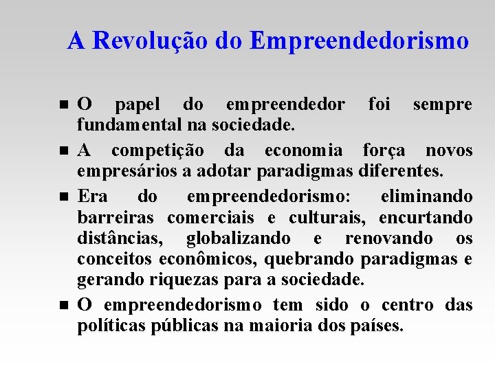 A Revolução do Empreendedorismo n n O papel do empreendedor foi sempre fundamental na