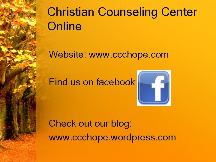 Christian Counseling Center Online Website: www. ccchope. com Find us on facebook Check out