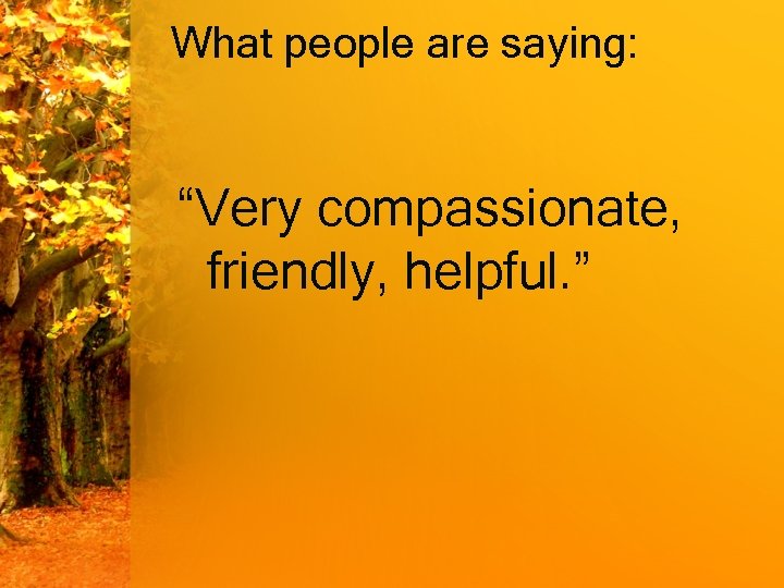 What people are saying: “Very compassionate, friendly, helpful. ” 