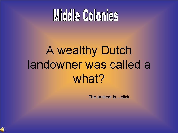 A wealthy Dutch landowner was called a what? The answer is…click 