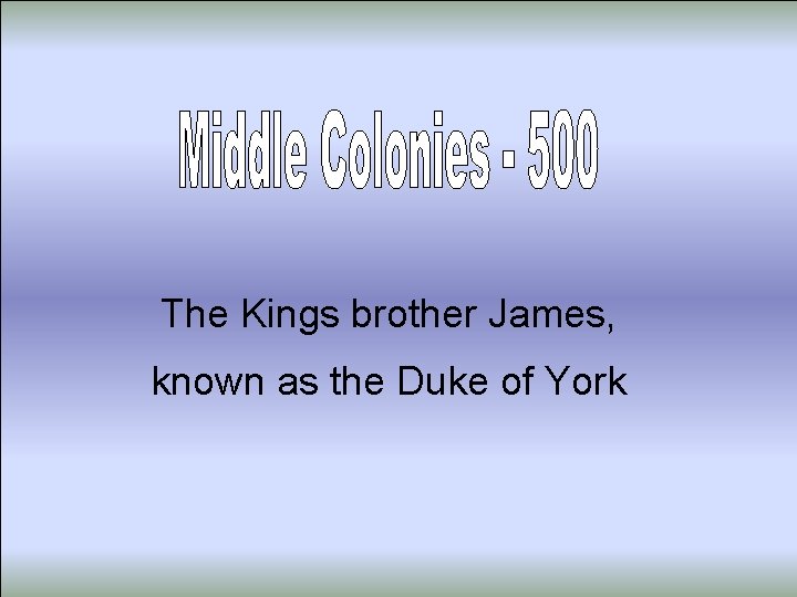 The Kings brother James, known as the Duke of York 