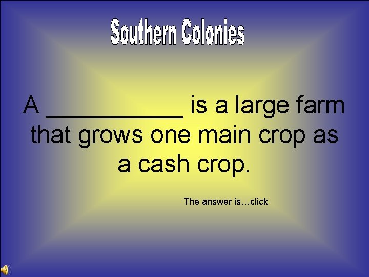 A _____ is a large farm that grows one main crop as a cash