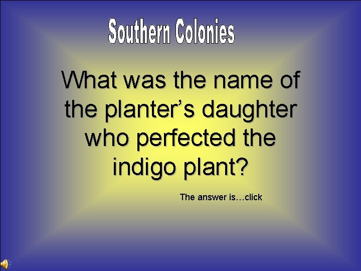What was the name of the planter’s daughter who perfected the indigo plant? The