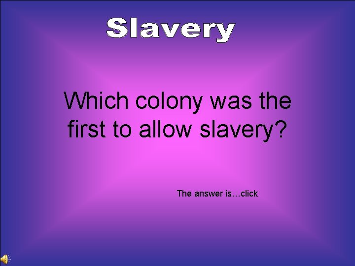 Which colony was the first to allow slavery? The answer is…click 