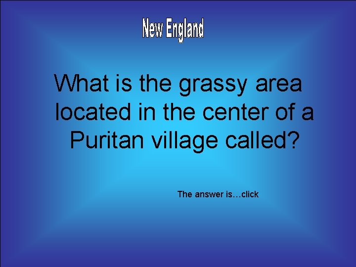 What is the grassy area located in the center of a Puritan village called?