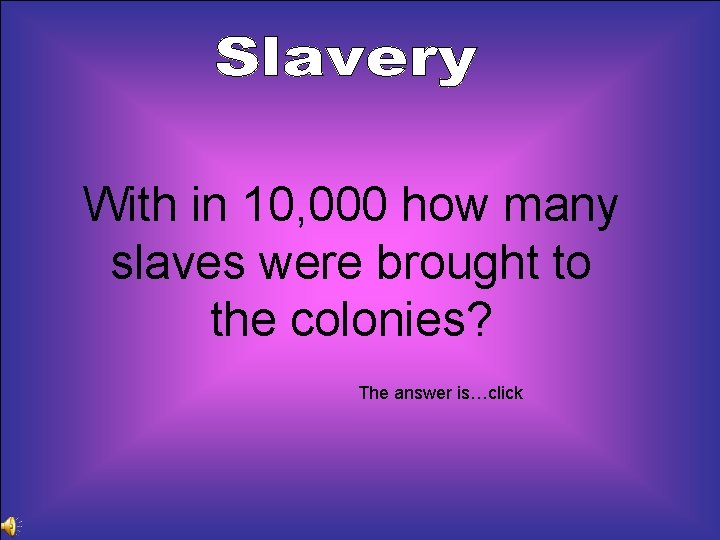 With in 10, 000 how many slaves were brought to the colonies? The answer