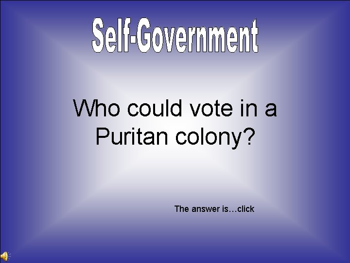 Who could vote in a Puritan colony? The answer is…click 