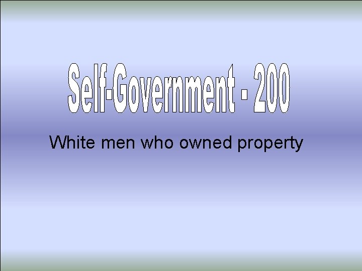 White men who owned property 