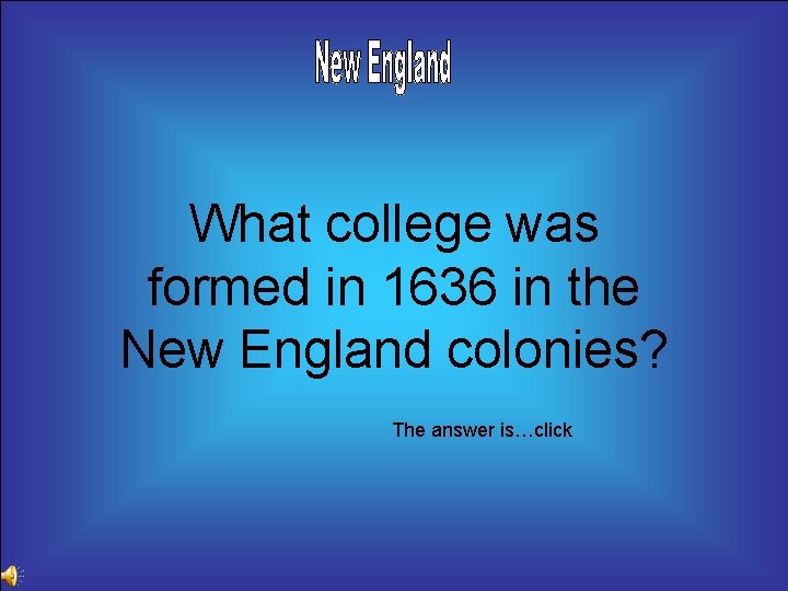 What college was formed in 1636 in the New England colonies? The answer is…click