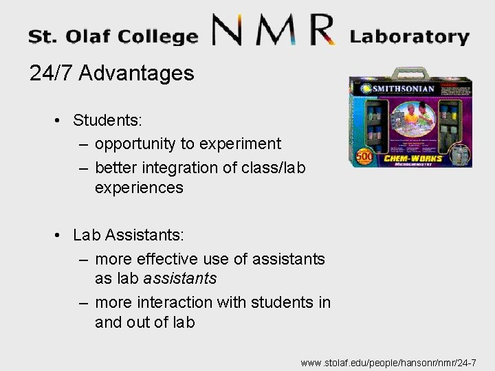 24/7 Advantages • Students: – opportunity to experiment – better integration of class/lab experiences