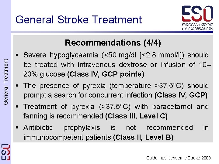 General Stroke Treatment General Treatment Recommendations (4/4) § Severe hypoglycaemia (<50 mg/dl [<2. 8