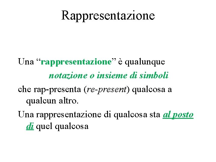 Rappresentazione Una “rappresentazione” è qualunque notazione o insieme di simboli che rap-presenta (re-present) re-present