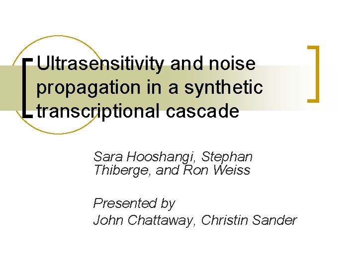 Ultrasensitivity and noise propagation in a synthetic transcriptional cascade Sara Hooshangi, Stephan Thiberge, and