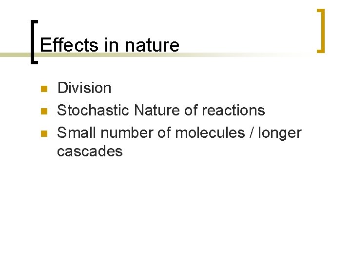 Effects in nature n n n Division Stochastic Nature of reactions Small number of