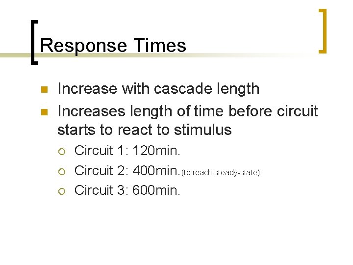 Response Times n n Increase with cascade length Increases length of time before circuit