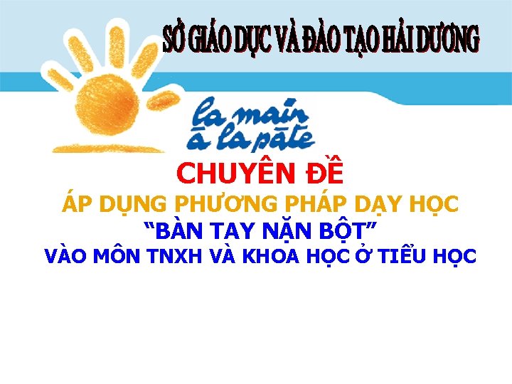 CHUYÊN ĐỀ ÁP DỤNG PHƯƠNG PHÁP DẠY HỌC “BÀN TAY NẶN BỘT” VÀO MÔN