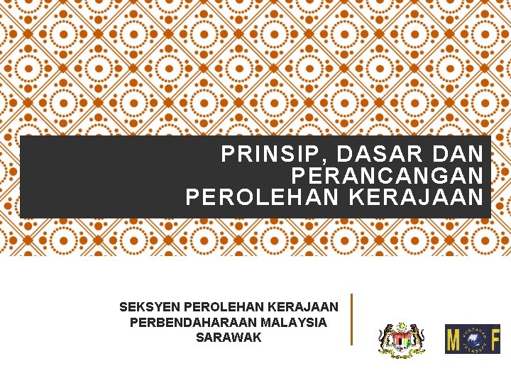 PRINSIP, DASAR DAN PERANCANGAN PEROLEHAN KERAJAAN SEKSYEN PEROLEHAN KERAJAAN PERBENDAHARAAN MALAYSIA SARAWAK 