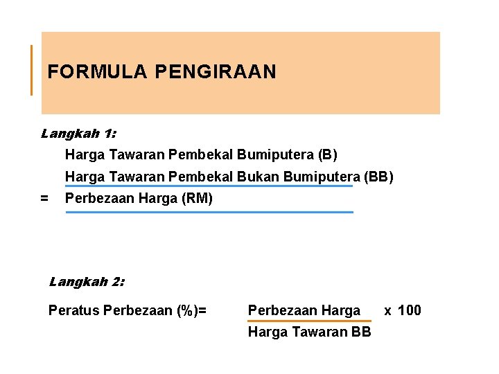 FORMULA PENGIRAAN Langkah 1: Harga Tawaran Pembekal Bumiputera (B) Harga Tawaran Pembekal Bukan Bumiputera