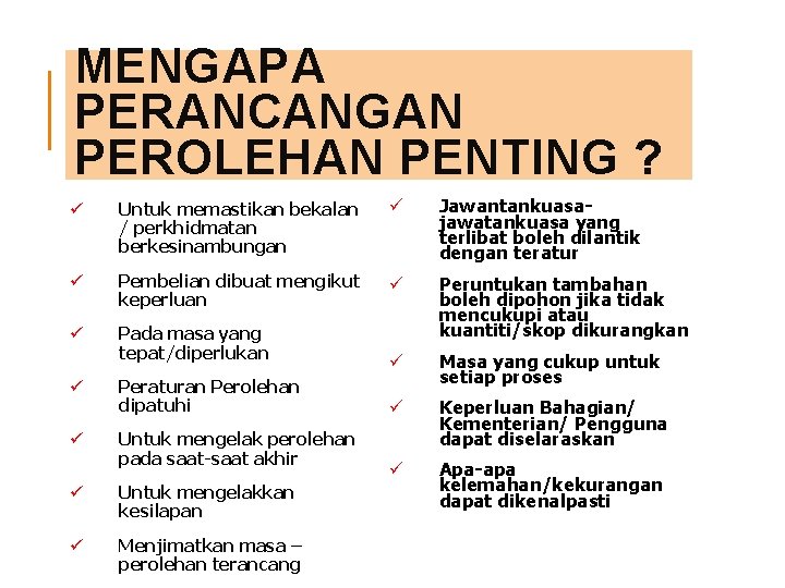 MENGAPA PERANCANGAN PEROLEHAN PENTING ? ü Untuk memastikan bekalan / perkhidmatan berkesinambungan ü Jawantankuasajawatankuasa