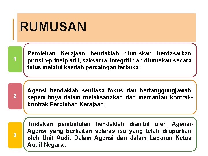 RUMUSAN 1 Perolehan Kerajaan hendaklah diuruskan berdasarkan prinsip-prinsip adil, saksama, integriti dan diuruskan secara