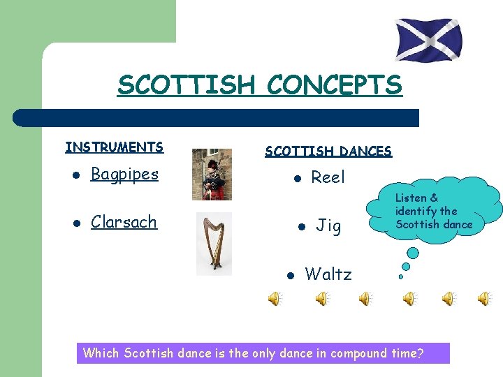 SCOTTISH CONCEPTS INSTRUMENTS l l Bagpipes SCOTTISH DANCES Reel l Clarsach l l Jig