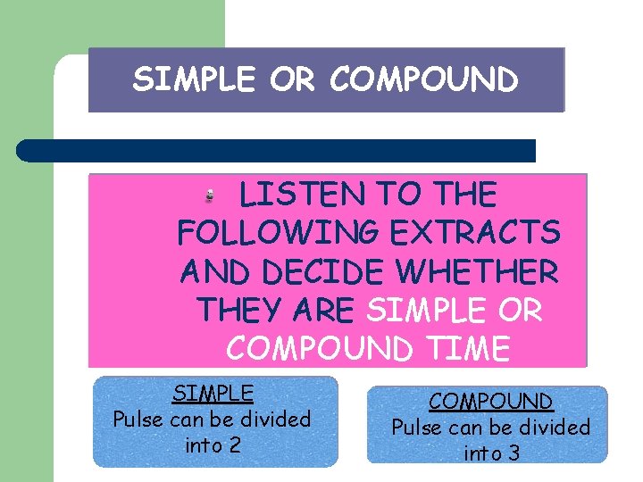 SIMPLE OR COMPOUND LISTEN TO THE FOLLOWING EXTRACTS AND DECIDE WHETHER THEY ARE SIMPLE