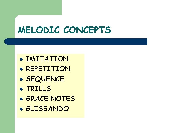 MELODIC CONCEPTS l l l IMITATION REPETITION SEQUENCE TRILLS GRACE NOTES GLISSANDO 