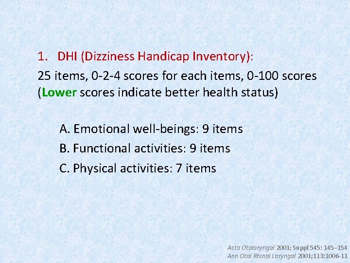 1. DHI (Dizziness Handicap Inventory): 25 items, 0 -2 -4 scores for each items,