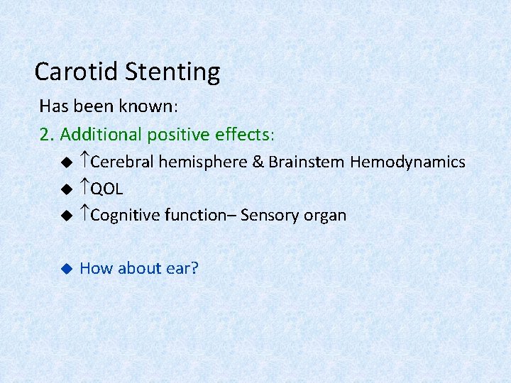 Carotid Stenting Has been known: 2. Additional positive effects: u Cerebral hemisphere & Brainstem