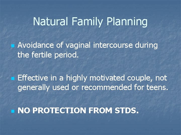 Natural Family Planning n n n Avoidance of vaginal intercourse during the fertile period. Natural Family Planning n n n Avoidance of vaginal intercourse during the fertile period.